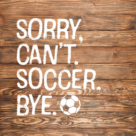 Sorry Can't Soccer Bye Unisex Tee